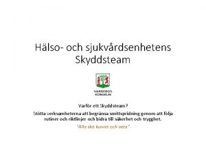 Hlso och sjukvrdsenhetens Skyddsteam Varfr ett Skyddsteam Sttta