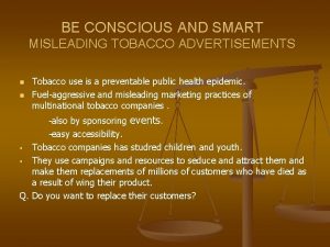 BE CONSCIOUS AND SMART MISLEADING TOBACCO ADVERTISEMENTS n