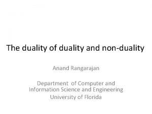 The duality of duality and nonduality Anand Rangarajan