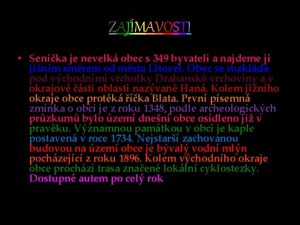 ZAJMAVOSTI Senika je nevelk obec s 349 byvateli