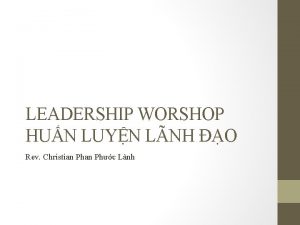 LEADERSHIP WORSHOP HUN LUYN LNH O Rev Christian