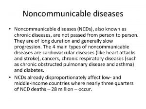 Noncommunicable diseases Noncommunicable diseases NCDs also known as