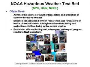 NOAA Hazardous Weather Test Bed Objectives SPC OUN