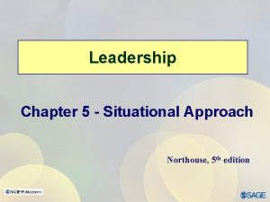 Leadership Chapter 5 Situational Approach Northouse 5 th