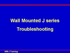 Wall Mounted J series Troubleshooting WMJ Training Troubleshooting