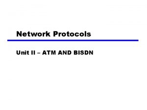 Network Protocols Unit II ATM AND BISDN Protocol