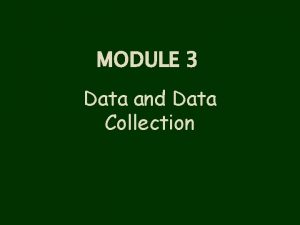 MODULE 3 Data and Data Collection DATA AND