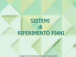 SISTEMI di RIFERIMENTO PIANI Copyright 2009 Zanichelli editore