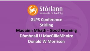 GLPS Conference Stirling Madainn Mhath Good Morning Dmhnall