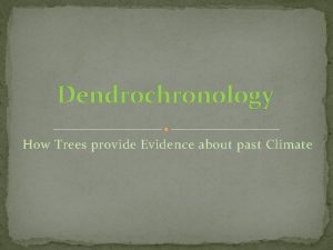 Dendrochronology How Trees provide Evidence about past Climate