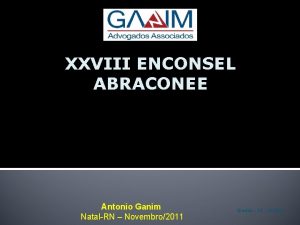 XXVIII ENCONSEL ABRACONEE Antonio Ganim NatalRN Novembro2011 Braslia