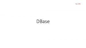 DBase Dbase adalah software yang terdiri dari dua