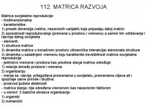 112 MATRICA RAZVOJA Matrica socijetalne reprodukcije trodimenzionalna karakteristike