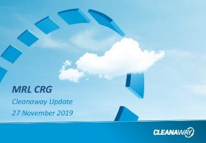 MRL CRG Cleanaway Update 27 November 2019 Outstanding