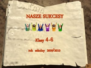 NASZE SUKCESY Klasy 4 6 rok szkolny 20092010