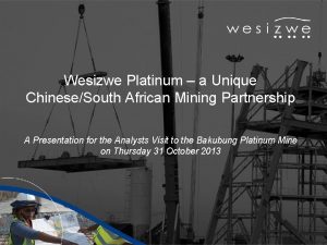 Wesizwe Platinum a Unique ChineseSouth African Mining Partnership