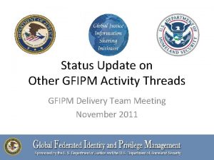 Status Update on Other GFIPM Activity Threads GFIPM