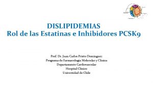 DISLIPIDEMIAS Rol de las Estatinas e Inhibidores PCSK