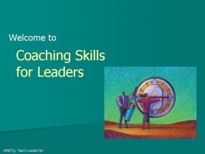 Welcome to Coaching Skills for Leaders NETg Team