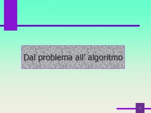 Dal problema all algoritmo 1 Analisi e programmazione