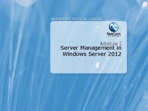 Module 1 Server Management in Windows Server 2012