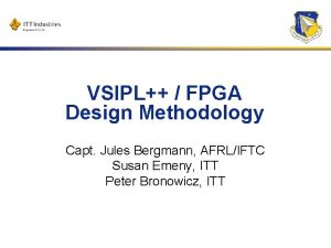 VSIPL FPGA Design Methodology Capt Jules Bergmann AFRLIFTC