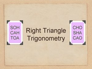 SOH CAH TOA Right Triangle Trigonometry CHO SHA