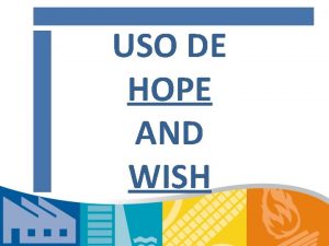 USO DE HOPE AND WISH HOPE Cmo verbo