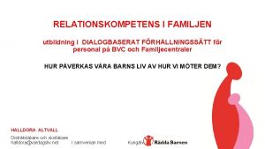 RELATIONSKOMPETENS I FAMILJEN utbildning i DIALOGBASERAT FRHLLNINGSSTT fr