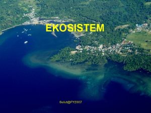 EKOSISTEM Ekosistem satuan fungsi dasar dalam ekologi adalah