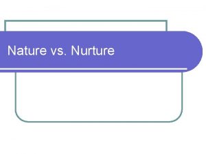 Nature vs Nurture Nature vs Nurture Quiz Answer