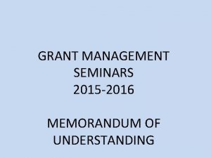 GRANT MANAGEMENT SEMINARS 2015 2016 MEMORANDUM OF UNDERSTANDING