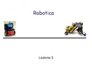 Robotica Lezione 2 Cose la Robotica Disciplina con