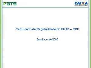 Certificado de Regularidade do FGTS CRF Braslia maio2006