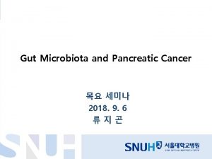 Gut Microbiota and Pancreatic Cancer 2018 9 6