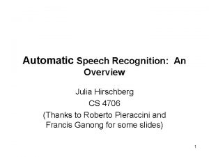 Automatic Speech Recognition An Overview Julia Hirschberg CS