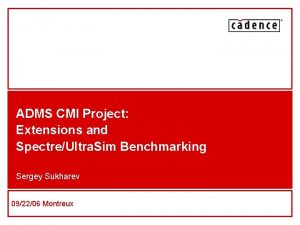 ADMS CMI Project Extensions and SpectreUltra Sim Benchmarking