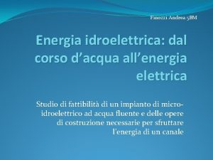 Finozzi Andrea 5 BM Energia idroelettrica dal corso