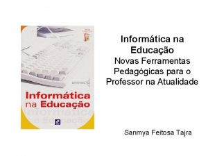 Informtica na Educao Novas Ferramentas Pedaggicas para o