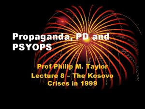 Propaganda PD and PSYOPS Prof Philip M Taylor