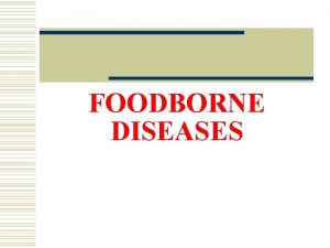 FOODBORNE DISEASES BACTERIAL FOODBORNE DISEASES A Bacteria are