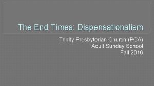 The End Times Dispensationalism Trinity Presbyterian Church PCA