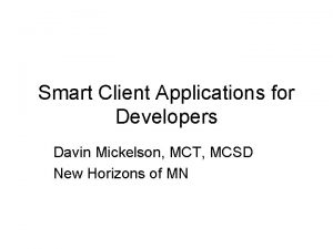 Smart Client Applications for Developers Davin Mickelson MCT