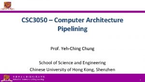 CSC 3050 Computer Architecture Pipelining Prof YehChing Chung