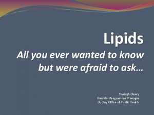 Lipids All you ever wanted to know but