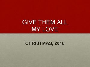 GIVE THEM ALL MY LOVE CHRISTMAS 2018 GIVE