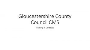 Gloucestershire County Council CMS Training in Umbraco What
