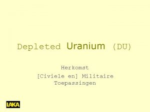 Depleted Uranium DU Herkomst Civiele en Militaire Toepassingen