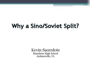 Why a SinoSoviet Split Kevin Sacerdote Mandarin High