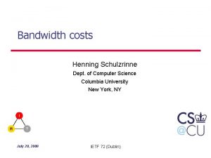 Bandwidth costs Henning Schulzrinne Dept of Computer Science